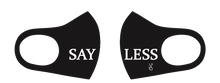 Load image into Gallery viewer, Say Less Mask
